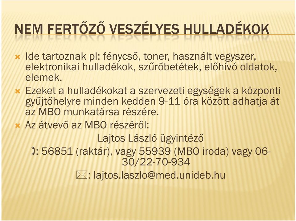 Ezeket a hulladékokat a szervezeti egységek a központi gyűjtőhelyre minden kedden 9-11 óra között adhatja