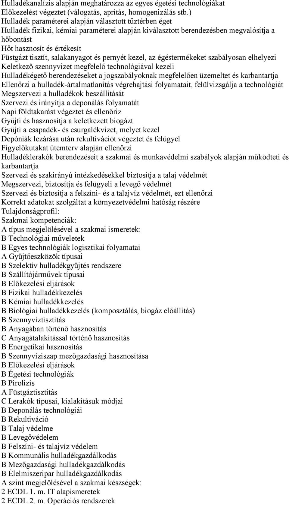 salakanyagot és pernyét kezel, az égéstermékeket szabályosan elhelyezi Keletkező szennyvizet megfelelő technológiával kezeli Hulladékégető berendezéseket a jogszabályoknak megfelelően üzemeltet és