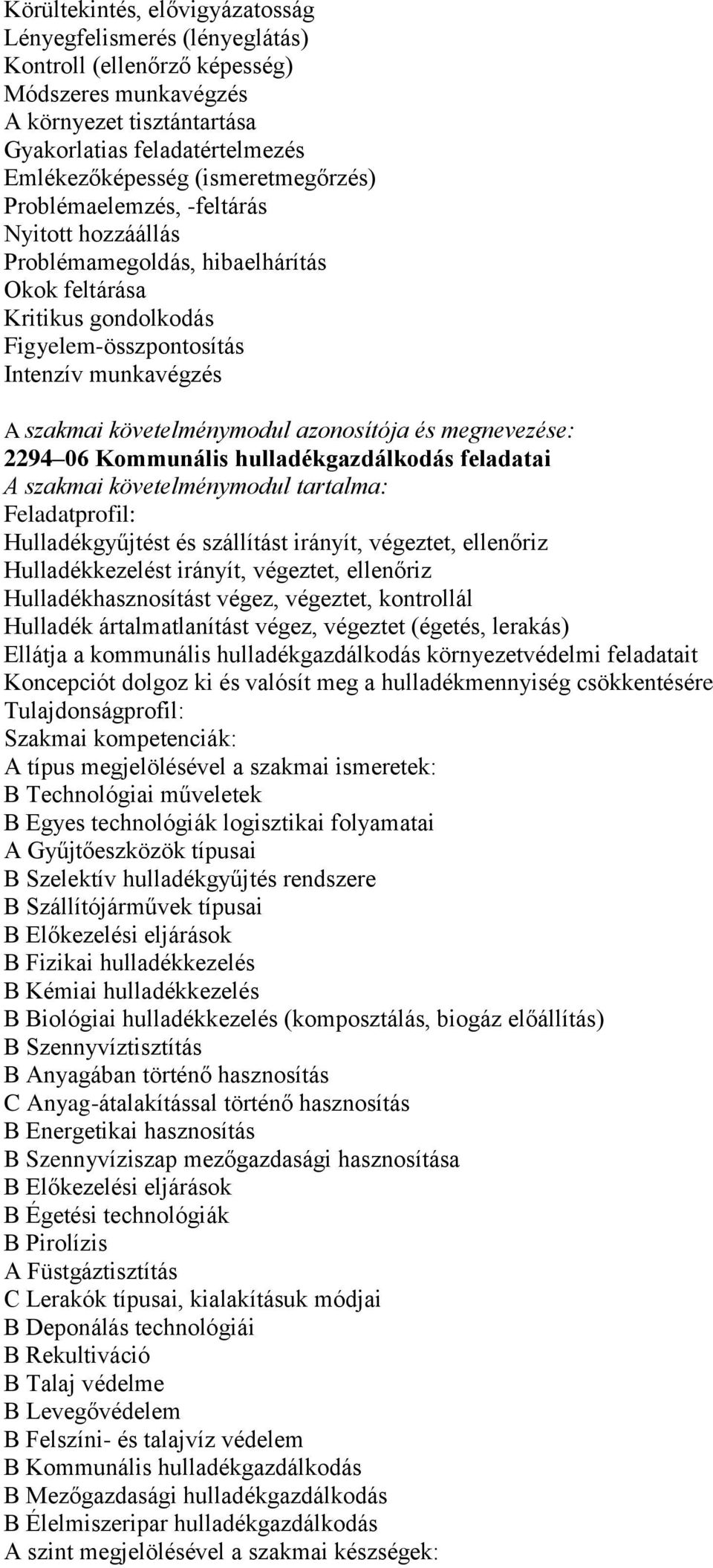 követelménymodul azonosítója és megnevezése: 2294 06 Kommunális hulladékgazdálkodás feladatai A szakmai követelménymodul tartalma: Feladatprofil: Hulladékgyűjtést és szállítást irányít, végeztet,