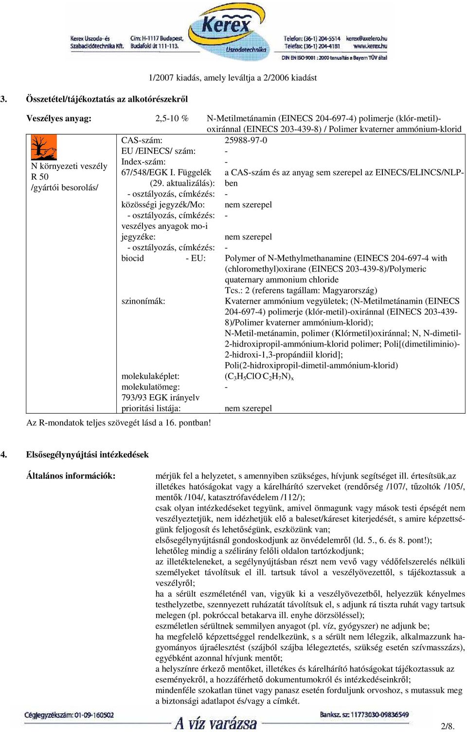 aktualizálás): osztályozás, címkézés: közösségi jegyzék/mo: osztályozás, címkézés: nem szerepel veszélyes anyagok moi jegyzéke: osztályozás, címkézés: biocid EU: szinonímák: molekulaképlet: