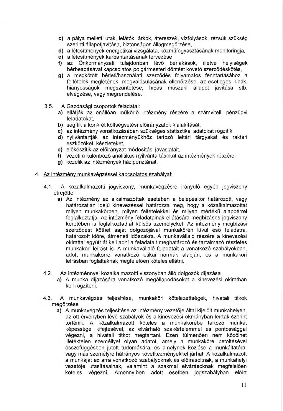 g) a megkötött bérleti/használati szerződés folyamatos fenntartásához a feltételek meglétének, megvalósulásának ellenőrzése, az esetleges hibák, hiányosságok megszüntetése, hibás műszaki állapot