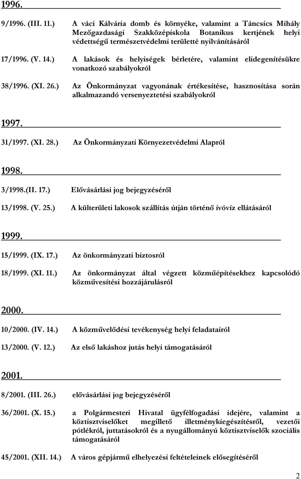 ) A lakások és helyiségek bérletére, valamint elidegenítésükre vonatkozó szabályokról 38/1996. (XI. 26.