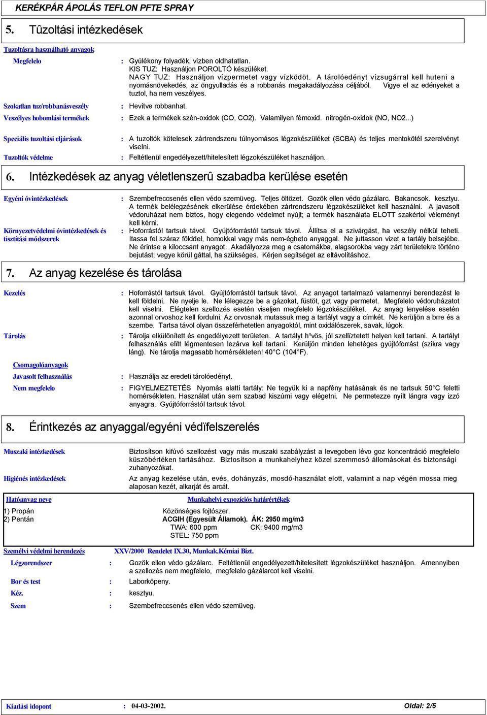 Vigye el az edényeket a tuztol, ha nem veszélyes. Hevítve robbanhat. Ezek a termékek szén-oxidok (CO, CO). Valamilyen fémoxid. nitrogén-oxidok (NO, NO.