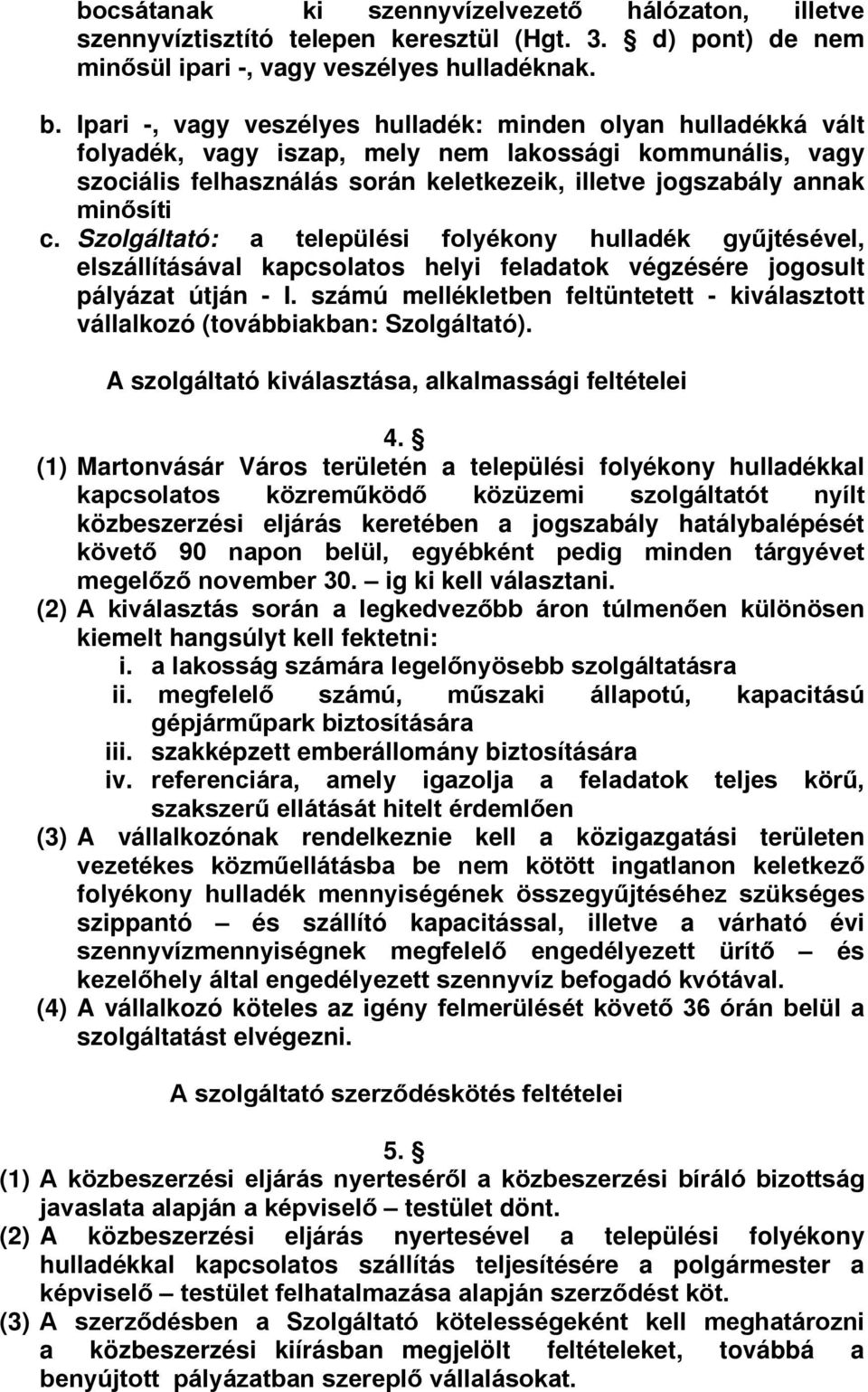 Szolgáltató: a települési folyékony hulladék gyűjtésével, elszállításával kapcsolatos helyi feladatok végzésére jogosult pályázat útján - I.