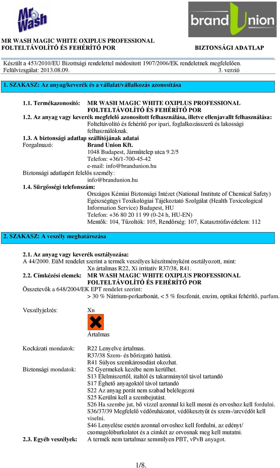 Az anyag vagy keverék megfelelő azonosított felhasználása, illetve ellenjavallt felhasználása: Folteltávolító és fehérítő por ipari, foglalkozásszerű és lakossági felhasználóknak. 1.3.