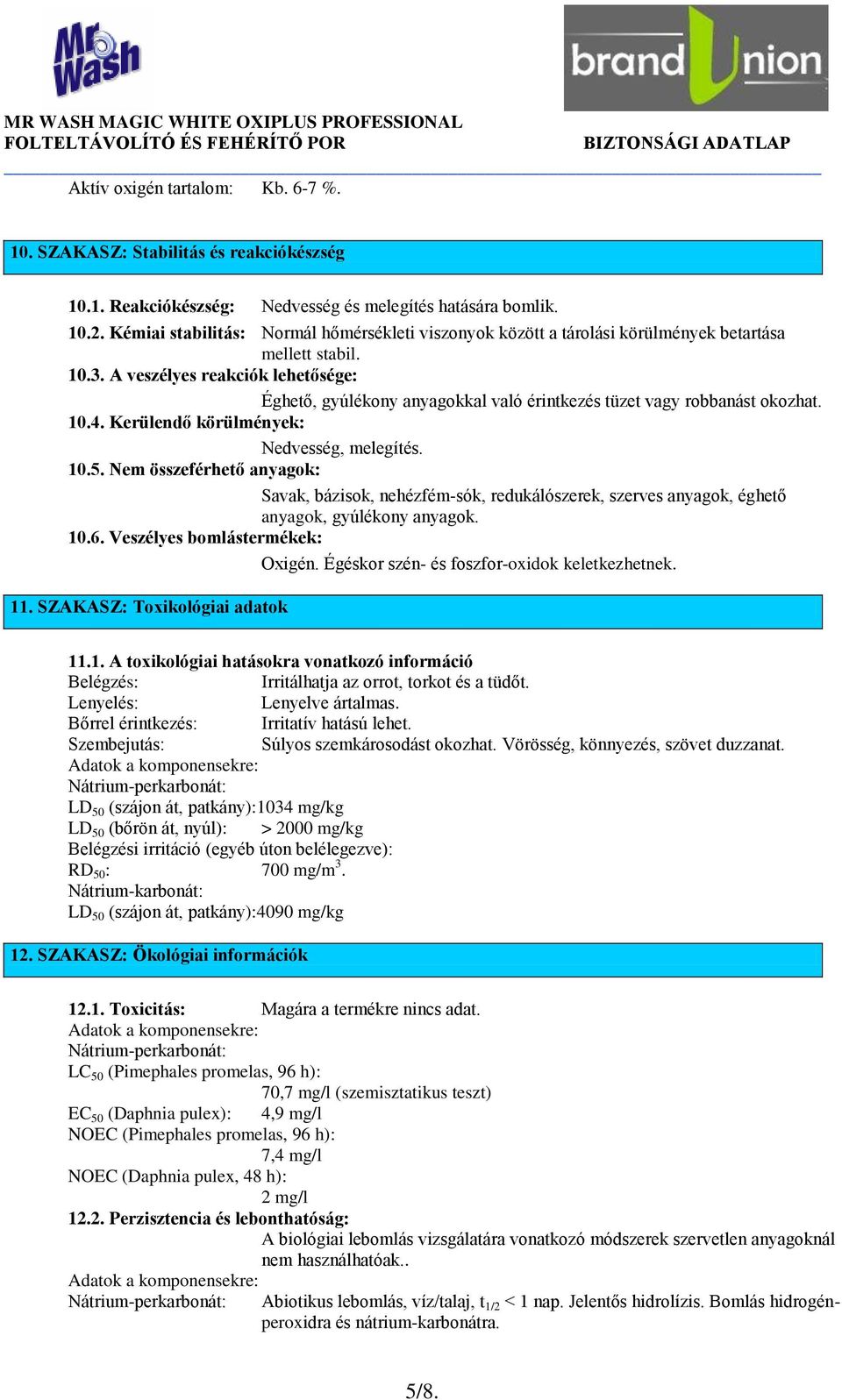 A veszélyes reakciók lehetősége: Éghető, gyúlékony anyagokkal való érintkezés tüzet vagy robbanást okozhat. 10.4. Kerülendő körülmények: Nedvesség, melegítés. 10.5.