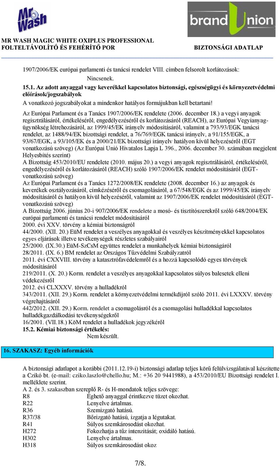 ) a vegyi anyagok regisztrálásáról, értékeléséről, engedélyezéséről és korlátozásáról (REACH), az Európai Vegyianyagügynökség létrehozásáról, az 1999/45/EK irányelv módosításáról, valamint a