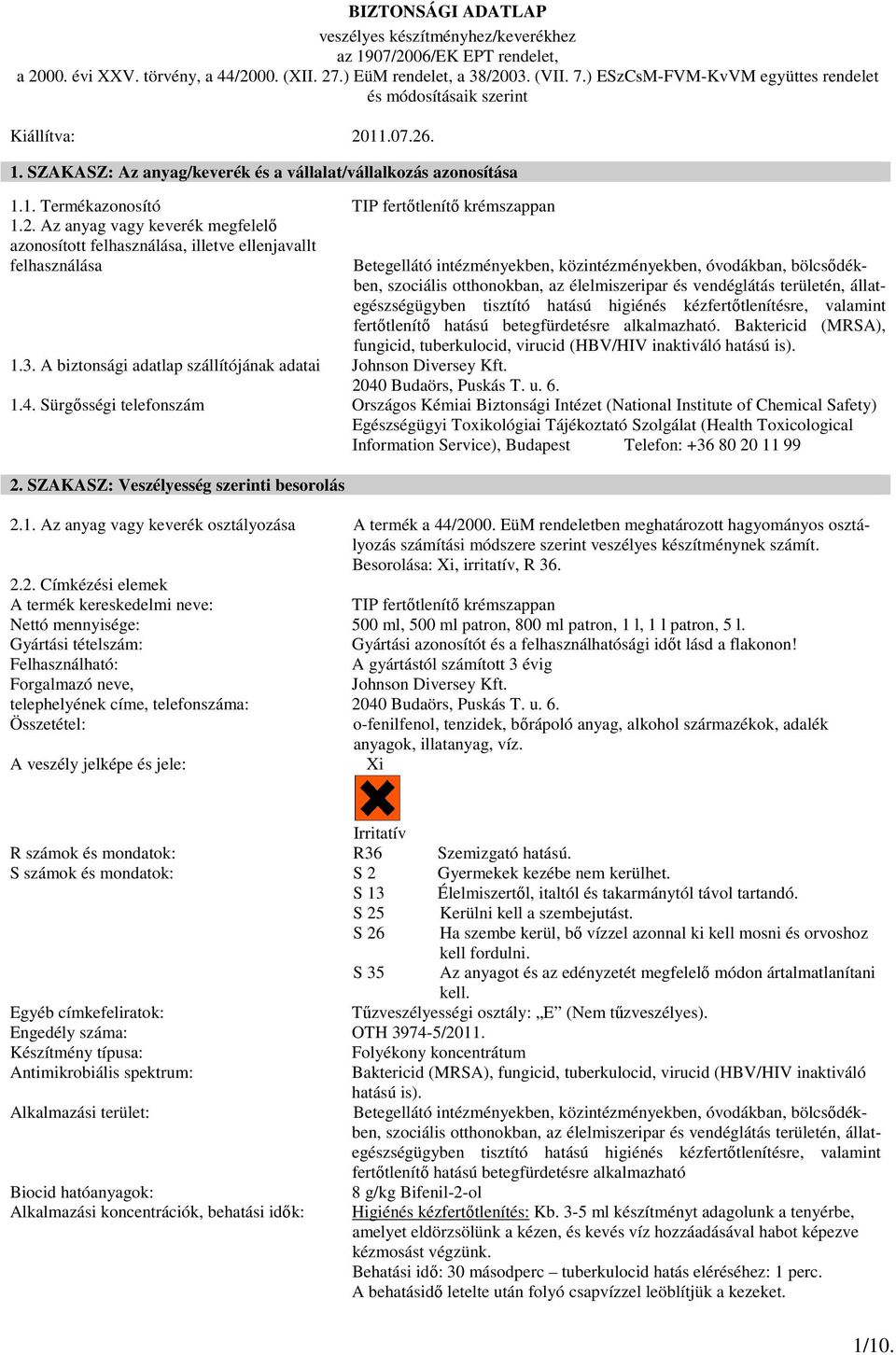 . 1. SZAKASZ: Az anyag/keverék és a vállalat/vállalkozás azonosítása 1.1. Termékazonosító TIP fertıtlenítı krémszappan 1.2.