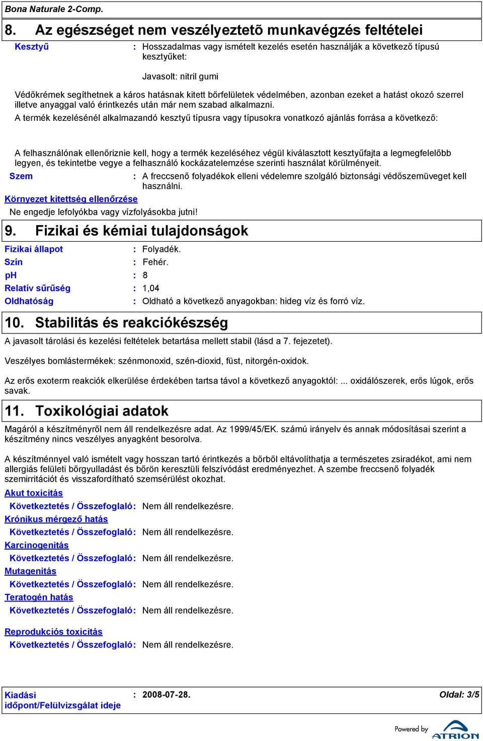 A termék kezelésénél alkalmazandó kesztyű típusra vagy típusokra vonatkozó ajánlás forrása a következő A felhasználónak ellenőriznie kell, hogy a termék kezeléséhez végül kiválasztott kesztyűfajta a