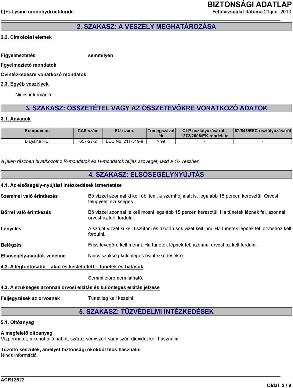 Tömegszázal CLP osztályozásáról - 67/548/EEC osztályozásáról ék 1272/2008/EK rendelete L-Lysine HCl 657-27-2 EEC No.