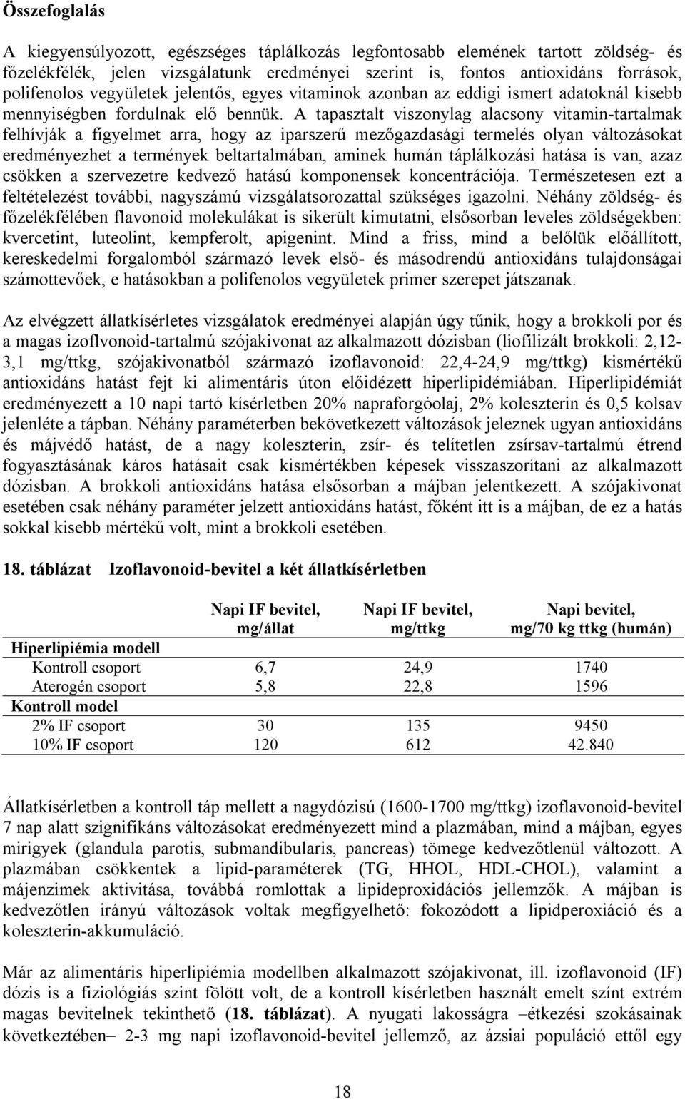 A tapasztalt viszonylag alacsony vitamin-tartalmak felhívják a figyelmet arra, hogy az iparszerű mezőgazdasági termelés olyan változásokat eredményezhet a termények beltartalmában, aminek humán