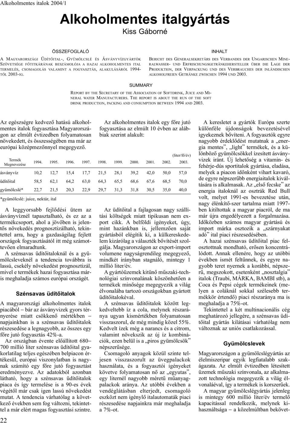 INHALT BERICHT DES GENERALSEKRETÄRS DES VERBANDES DER UNGARISCHEN MINE- RALWASSER- UND ERFRISCHUNGSGETRÄNKEHERSTELLER ÜBER DIE LAGE DER PRODUKTION, DER VERPACKUNG UND DES VERBRAUCHES DER INLÄNDISCHEN