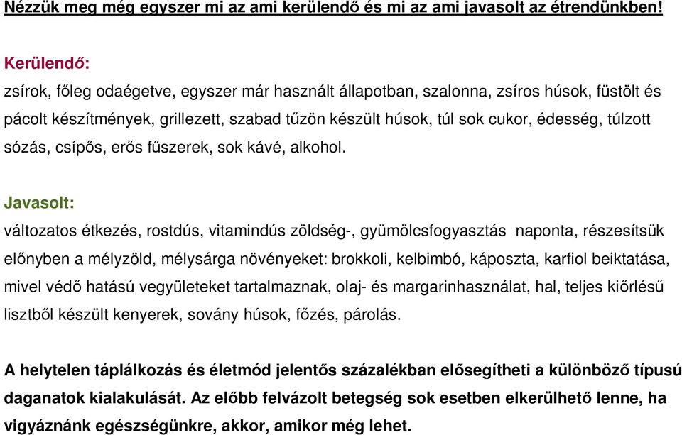 sózás, csíp s, er s f szerek, sok kávé, alkohol.