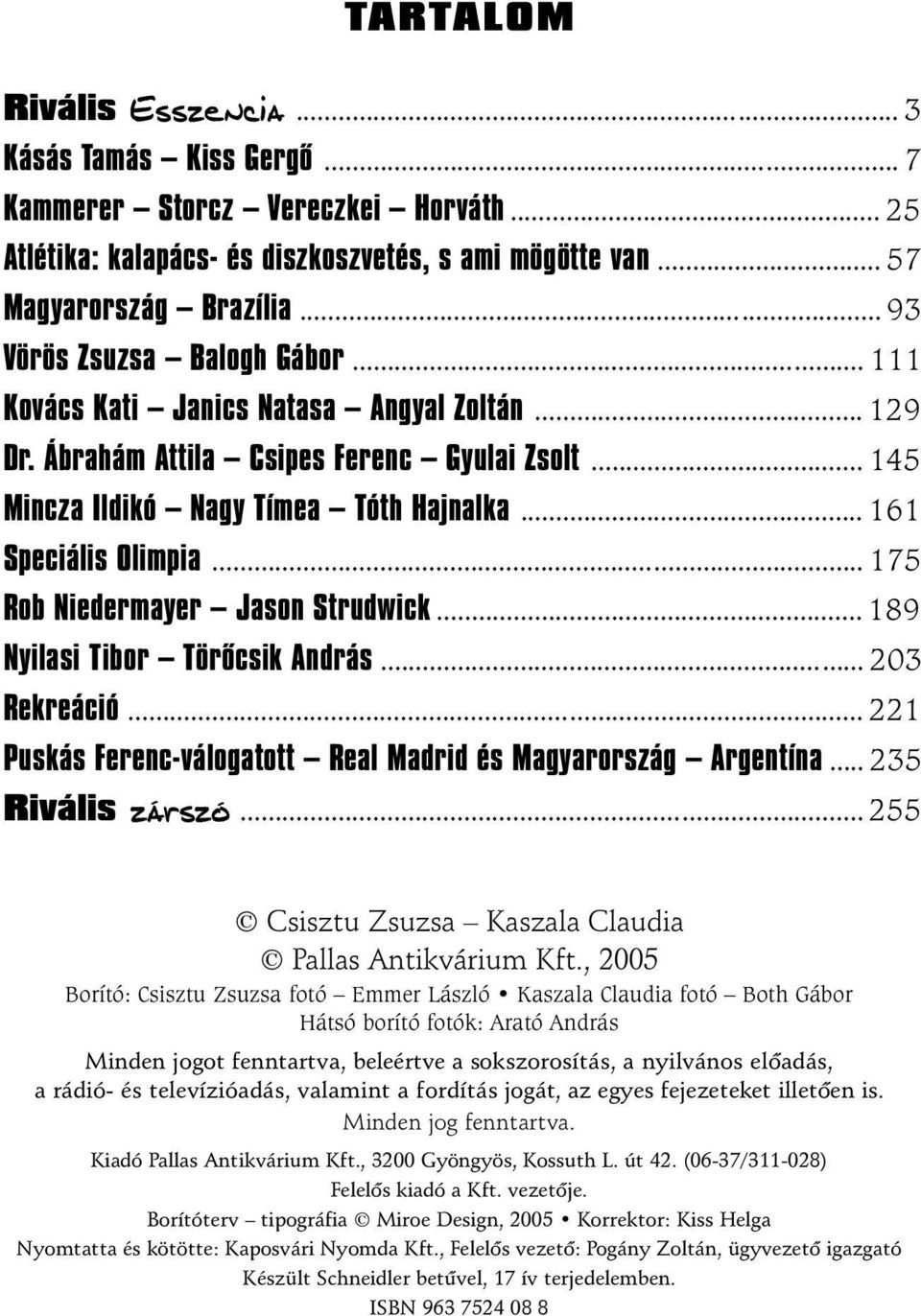 .................................... 111 Kovács Kati Janics Natasa Angyal Zoltán........................ 129 Dr. Ábrahám Attila Csipes Ferenc Gyulai Zsolt.................... 145 Mincza Ildikó Nagy Tímea Tóth Hajnalka.