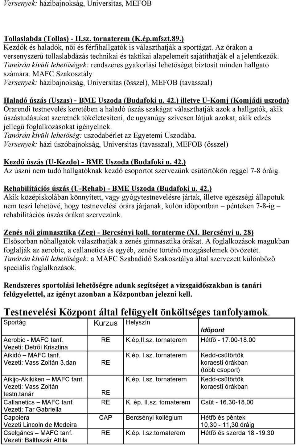 Tanórán kívüli lehetőségek: rendszeres gyakorlási lehetőséget biztosít minden hallgató számára.