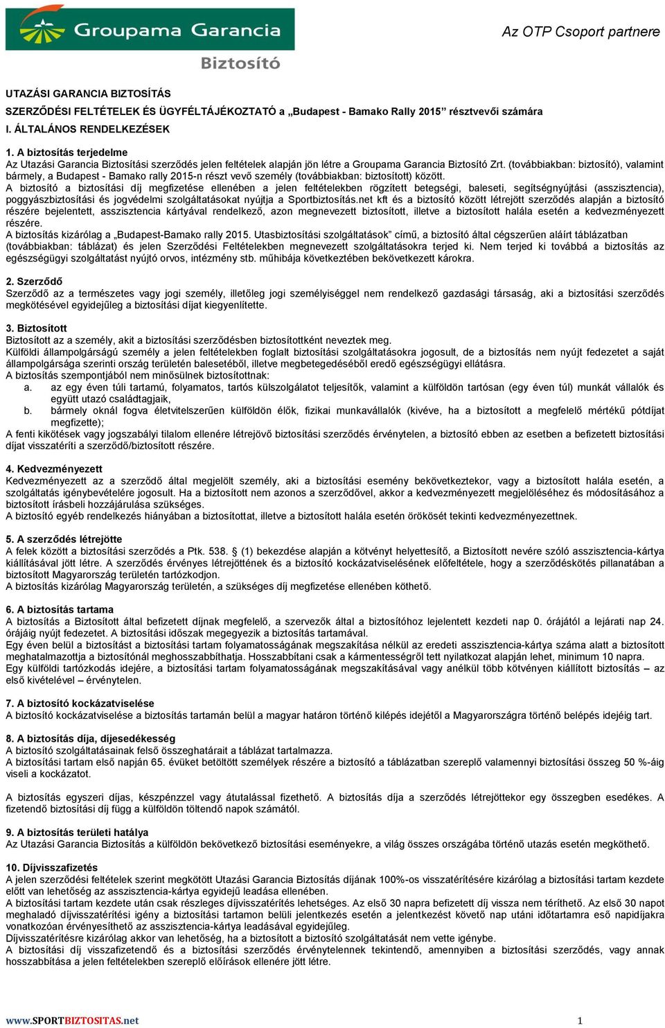 (továbbiakban: biztosító), valamint bármely, a Budapest - Bamako rally 2015-n részt vevő személy (továbbiakban: biztosított) között.