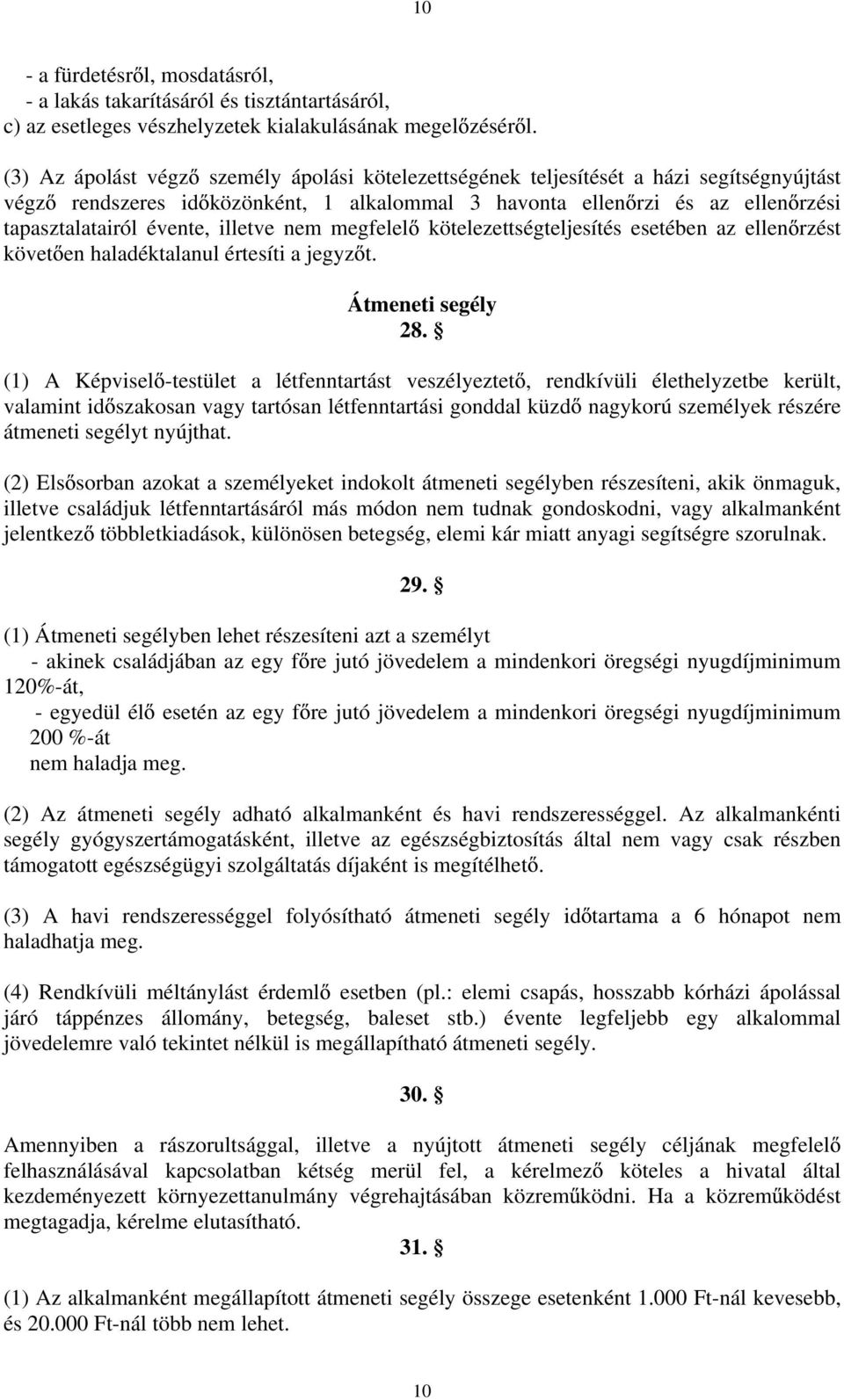 illetve nem megfelel kötelezettségteljesítés esetében az ellen rzést követ en haladéktalanul értesíti a jegyz t. Átmeneti segély 28.