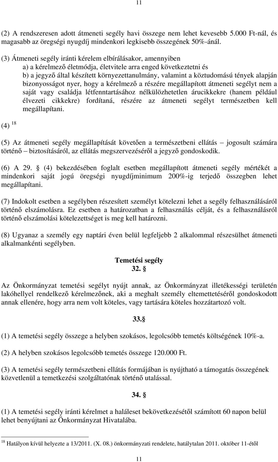 tények alapján bizonyosságot nyer, hogy a kérelmez a részére megállapított átmeneti segélyt nem a saját vagy családja létfenntartásához nélkülözhetetlen árucikkekre (hanem például élvezeti cikkekre)