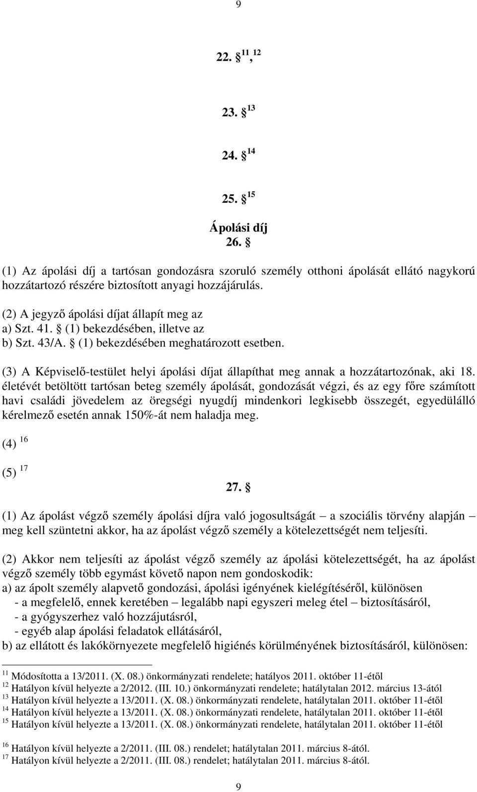 (3) A Képvisel -testület helyi ápolási díjat állapíthat meg annak a hozzátartozónak, aki 18.