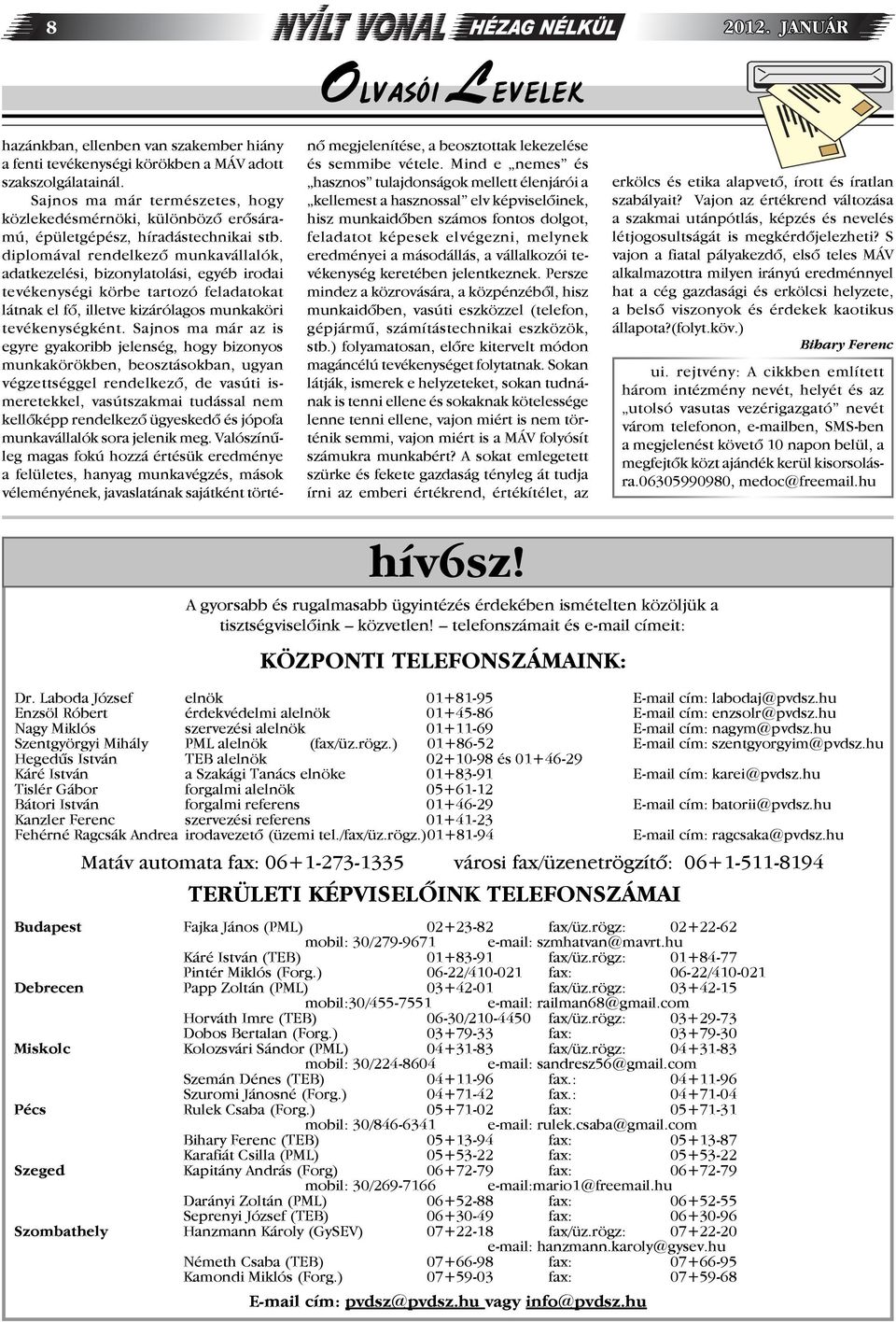 diplomával rendelkező munkavállalók, adatkezelési, bizonylatolási, egyéb irodai tevékenységi körbe tartozó feladatokat látnak el fő, illetve kizárólagos munkaköri tevékenységként.