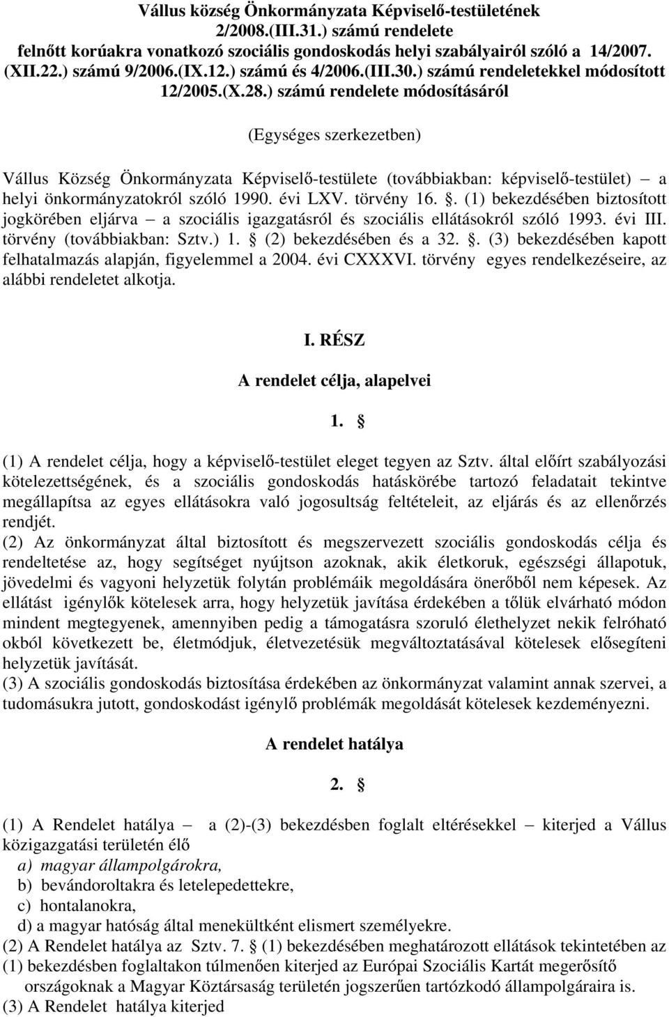 ) számú rendelete módosításáról (Egységes szerkezetben) Vállus Község Önkormányzata Képvisel -testülete (továbbiakban: képvisel -testület) a helyi önkormányzatokról szóló 1990. évi LXV. törvény 16.