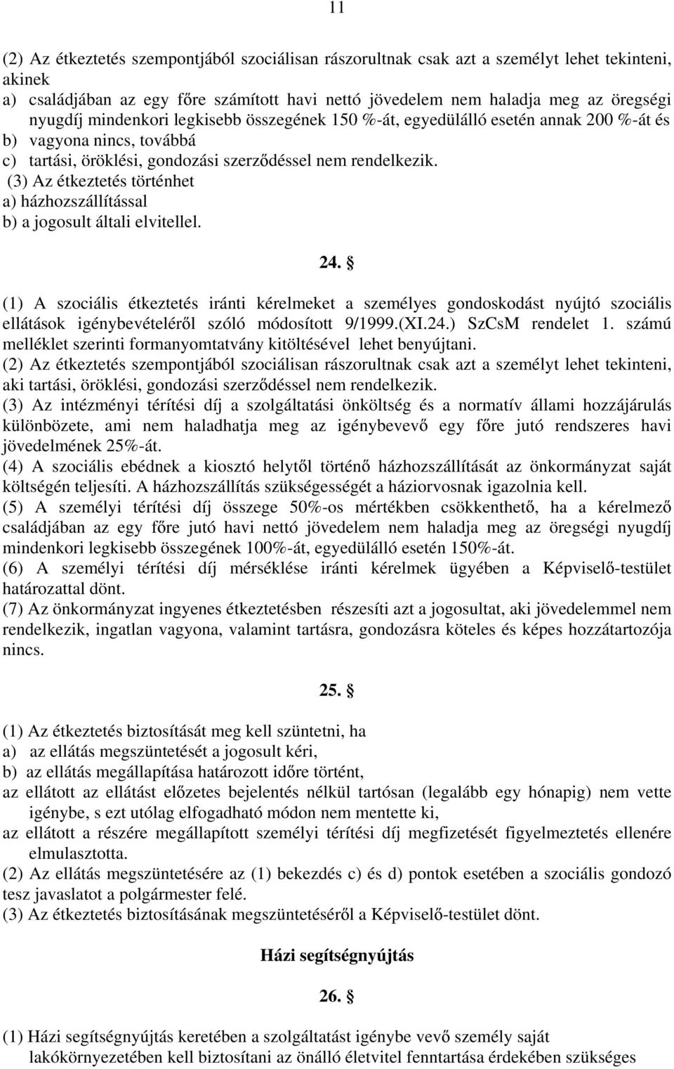 (3) Az étkeztetés történhet a) házhozszállítással b) a jogosult általi elvitellel. 24.