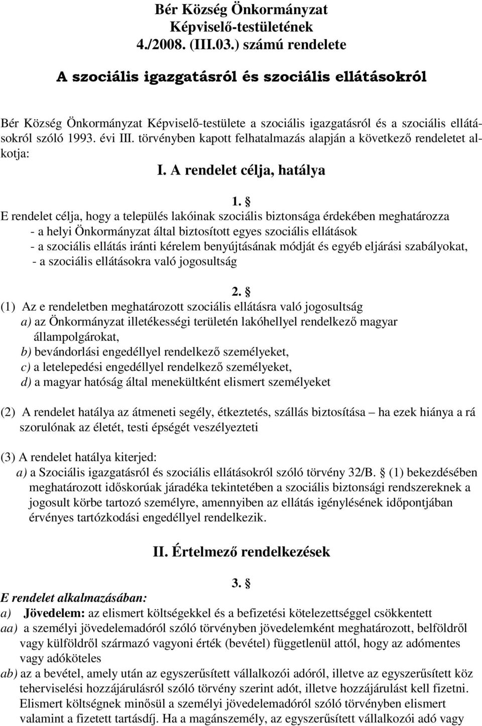 törvényben kapott felhatalmazás alapján a következő rendeletet alkotja: I. A rendelet célja, hatálya 1.