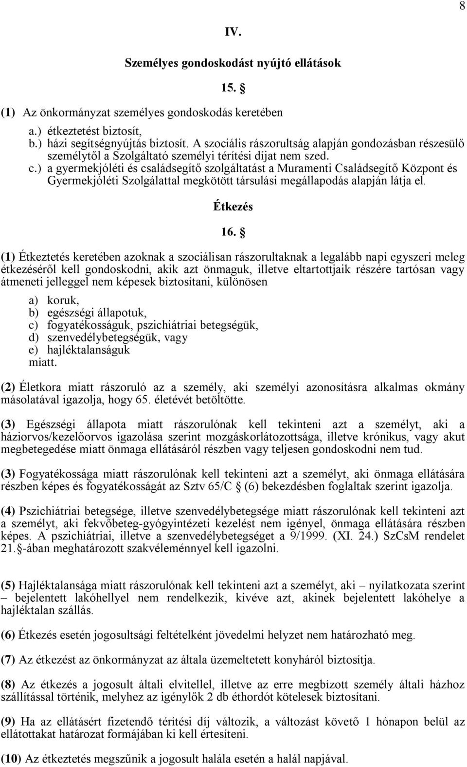 ) a gyermekjóléti és családsegítő szolgáltatást a Muramenti Családsegítő Központ és Gyermekjóléti Szolgálattal megkötött társulási megállapodás alapján látja el. Étkezés 16.