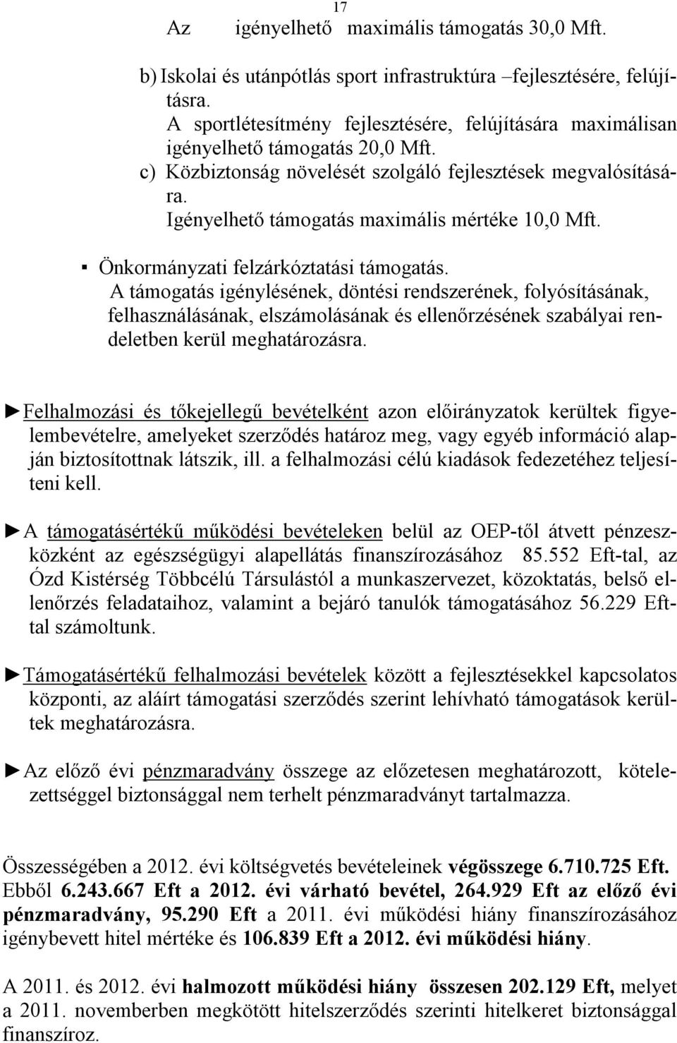 Igényelhető támogatás maximális mértéke 10,0 Mft. Önkormányzati felzárkóztatási támogatás.