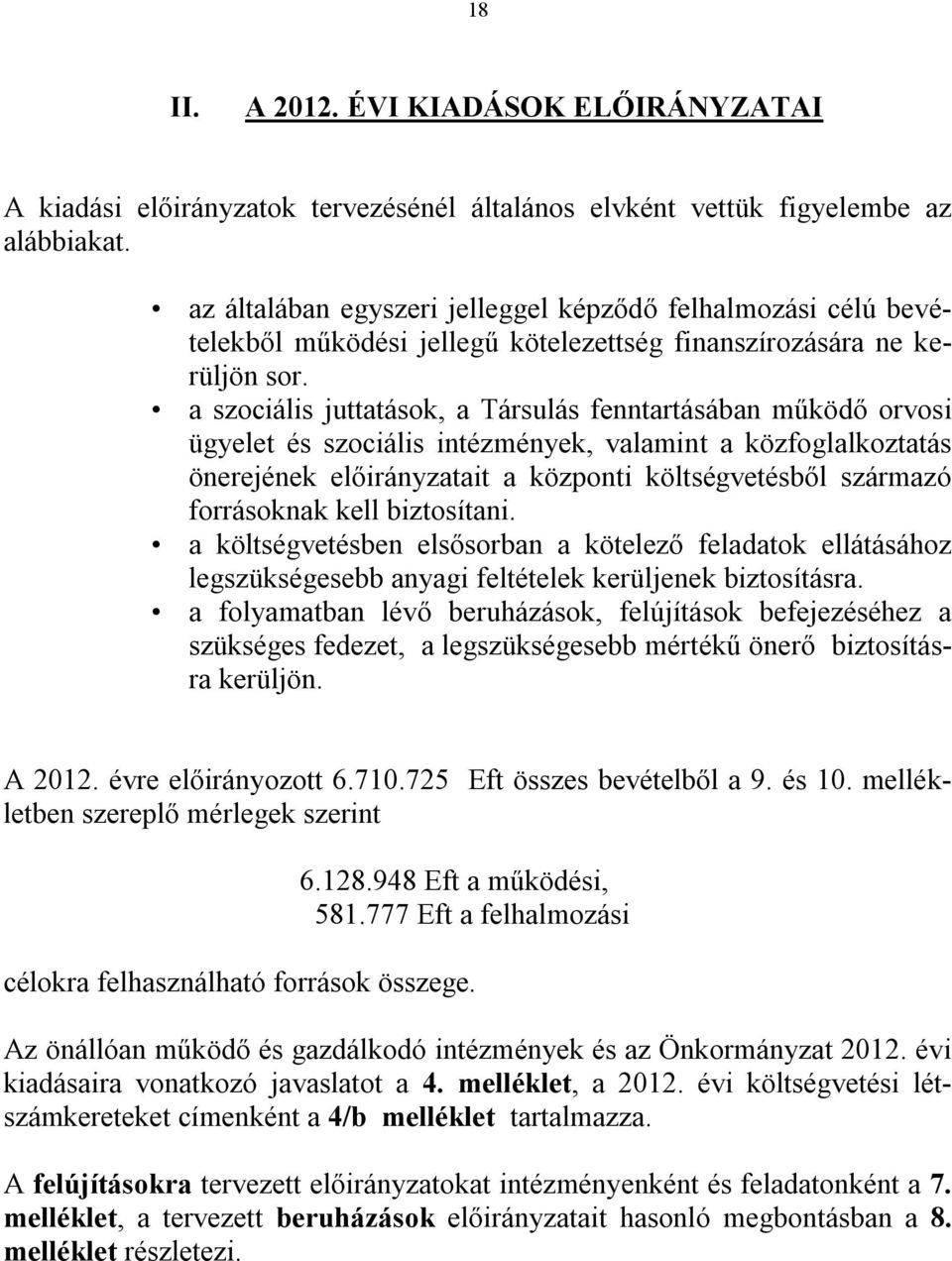 a szociális juttatások, a Társulás fenntartásában működő orvosi ügyelet és szociális intézmények, valamint a közfoglalkoztatás önerejének előirányzatait a központi költségvetésből származó