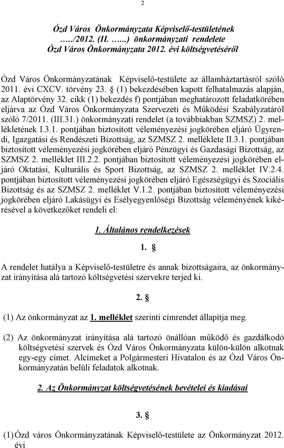 cikk (1) bekezdés f) pontjában meghatározott feladatkörében eljárva az Ózd Város Önkormányzata Szervezeti és Működési Szabályzatáról szóló 7/2011. (III.31.