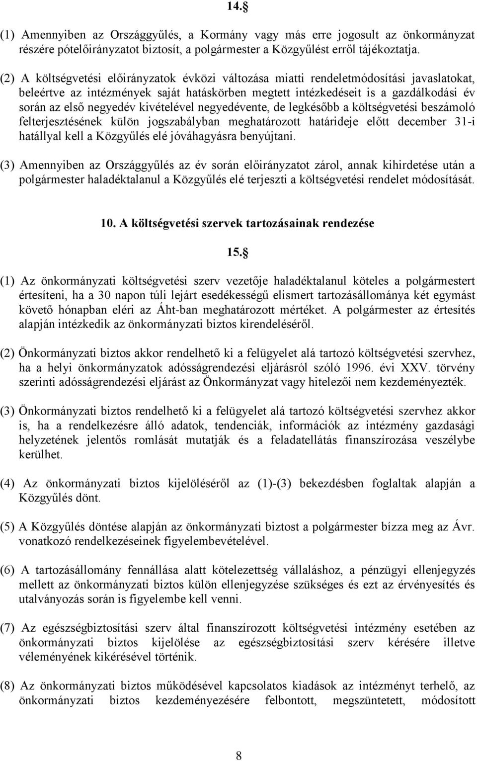 kivételével negyedévente, de legkésőbb a költségvetési beszámoló felterjesztésének külön jogszabályban meghatározott határideje előtt december 31-i hatállyal kell a Közgyűlés elé jóváhagyásra