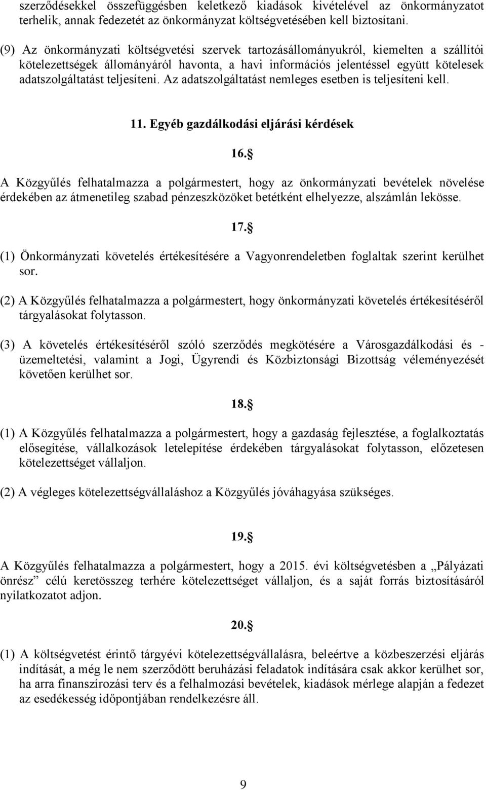 teljesíteni. Az adatszolgáltatást nemleges esetben is teljesíteni kell. 11. Egyéb gazdálkodási eljárási kérdések 16.