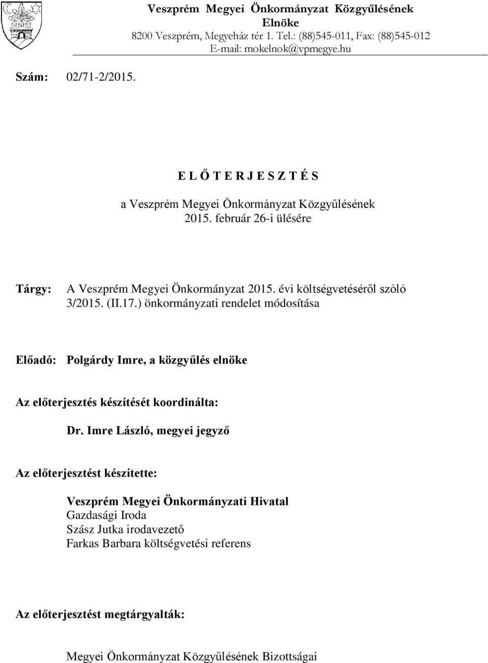 (II.17.) önkormányzati rendelet módosítása Előadó: Polgárdy Imre, a közgyűlés elnöke Az előterjesztés készítését koordinálta: Dr.