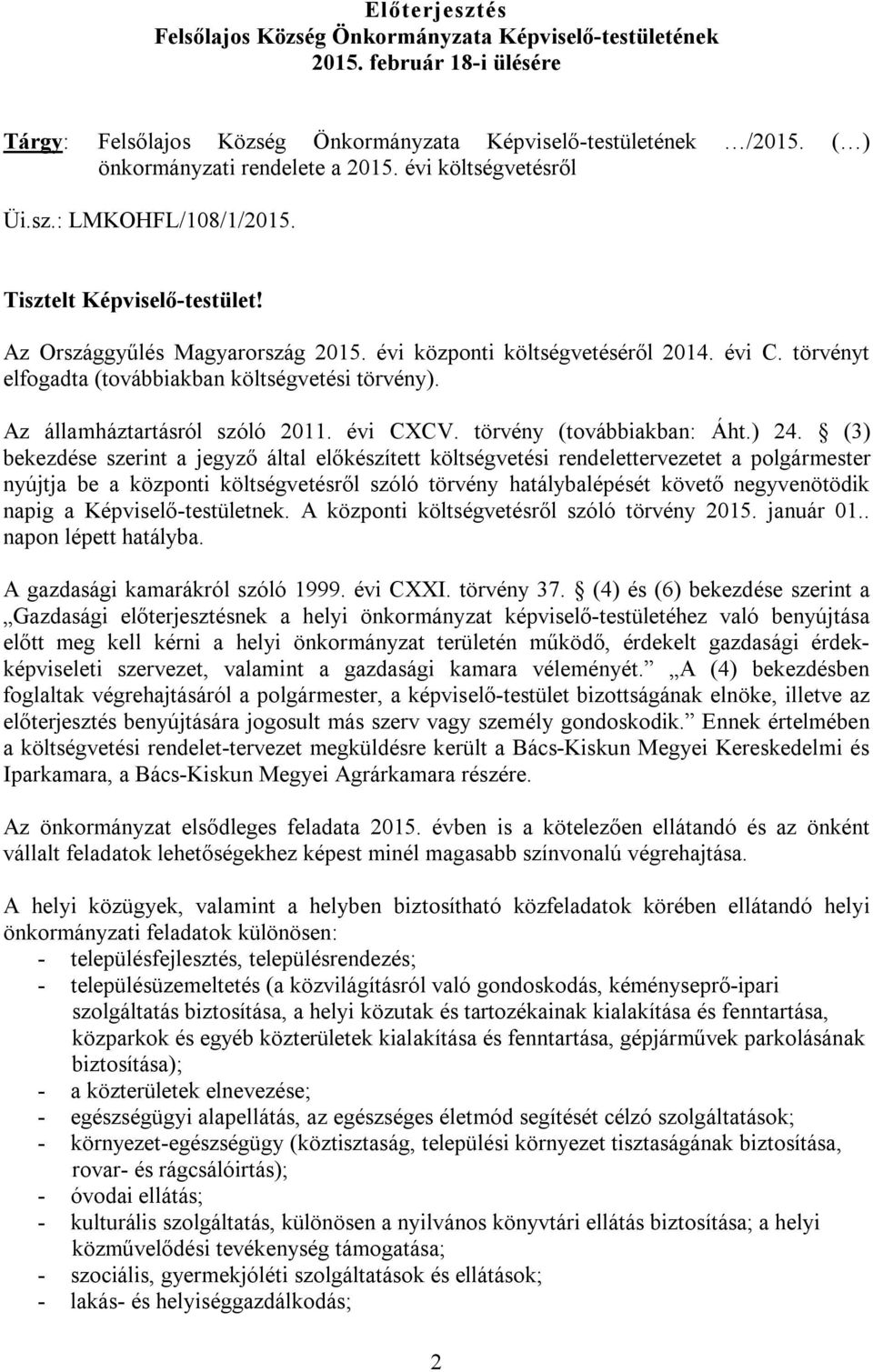 törvényt elfogadta (továbbiakban költségvetési törvény). Az államháztartásról szóló 2011. évi CXCV. törvény (továbbiakban: Áht.) 24.