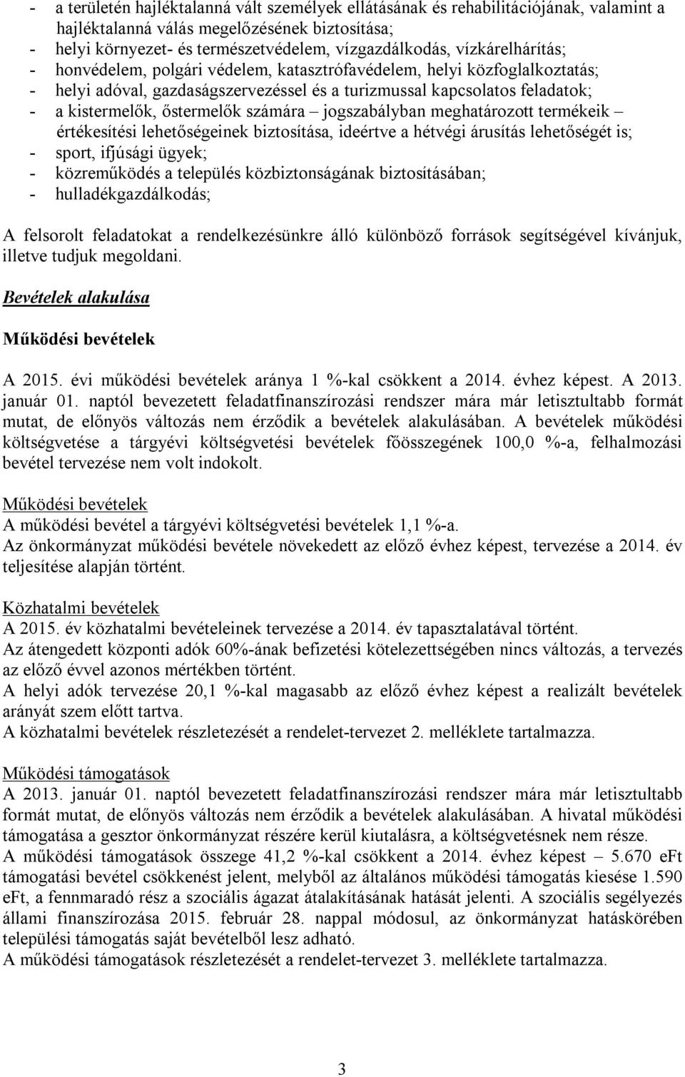 számára jogszabályban meghatározott termékeik értékesítési lehetőségeinek biztosítása, ideértve a hétvégi árusítás lehetőségét is; - sport, ifjúsági ügyek; - közreműködés a település közbiztonságának