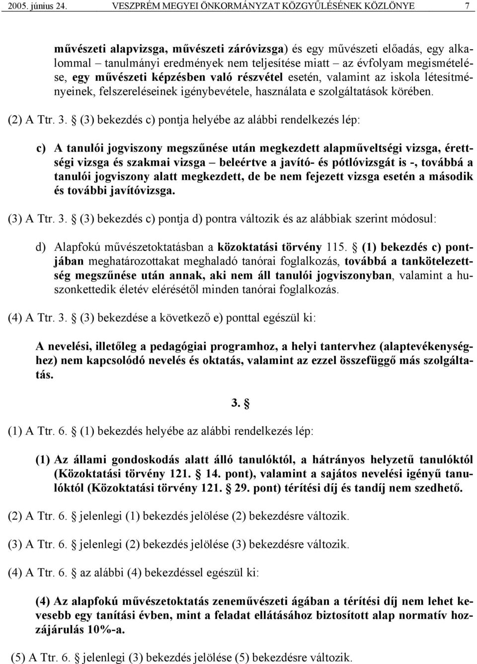 megismételése, egy művészeti képzésben való részvétel esetén, valamint az iskola létesítményeinek, felszereléseinek igénybevétele, használata e szolgáltatások körében. (2) A Ttr. 3.