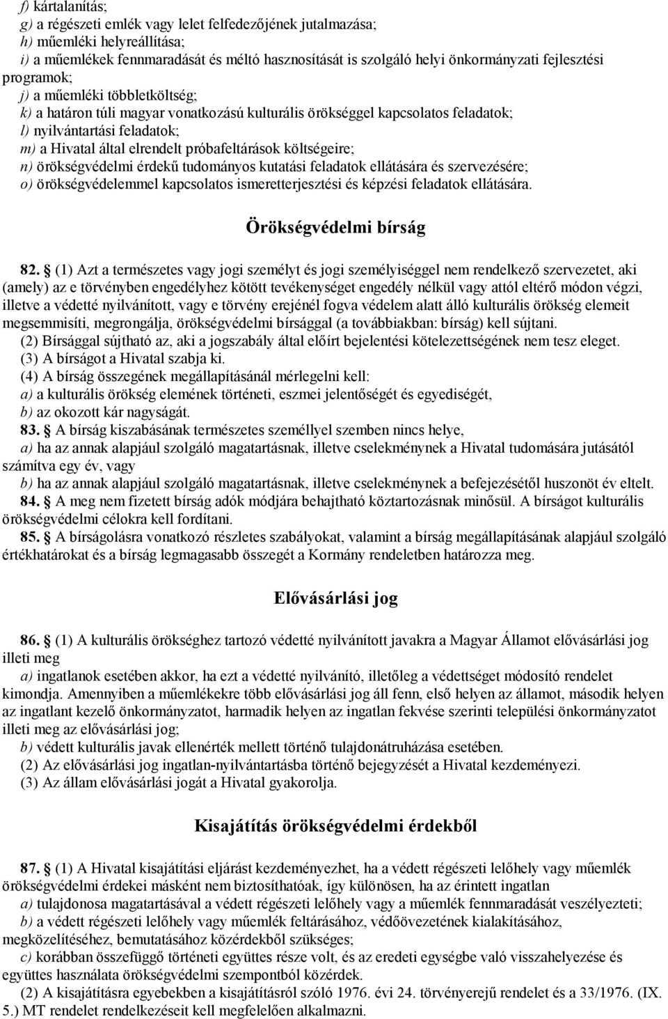 próbafeltárások költségeire; n) örökségvédelmi érdekű tudományos kutatási feladatok ellátására és szervezésére; o) örökségvédelemmel kapcsolatos ismeretterjesztési és képzési feladatok ellátására.