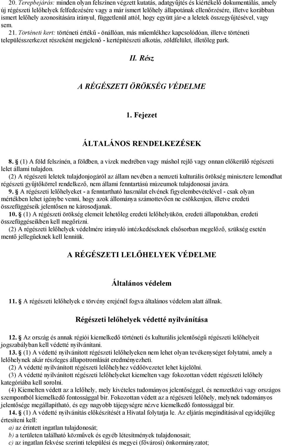 Történeti kert: történeti értékű - önállóan, más műemlékhez kapcsolódóan, illetve történeti településszerkezet részeként megjelenő - kertépítészeti alkotás, zöldfelület, illetőleg park. II.