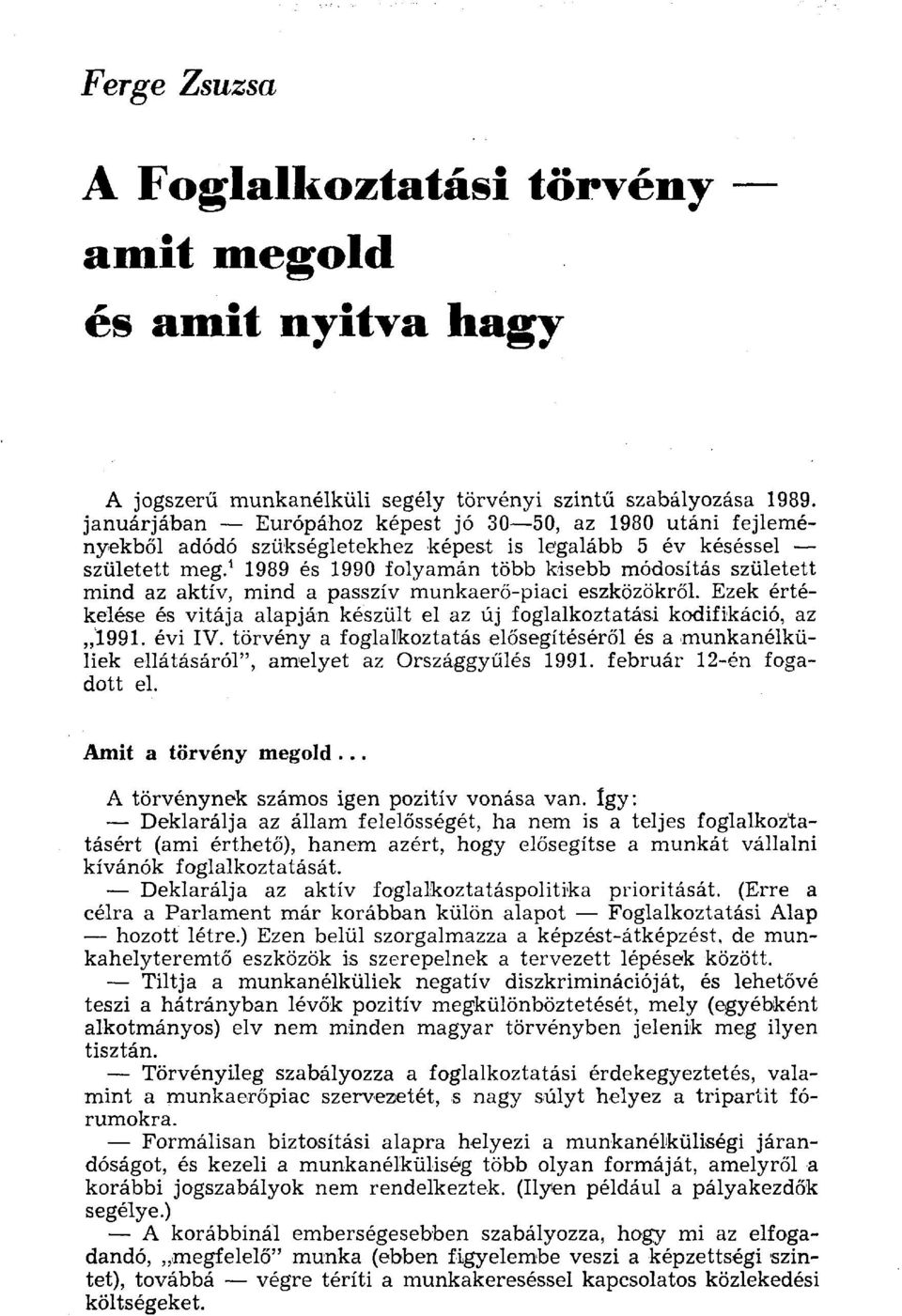 1 1989 és 1990 folyamán több kisebb módosítás született mind az aktív, mind a passzív munkaerő-piaci eszközökről.