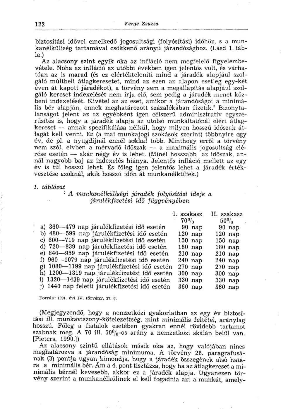 Noha az infláció az utóbbi években igen jelentős volt, és várhatóan az is marad (és ez elértékteleníti mind a járadék alapjául szolgáló múltbeli átlagkeresetet, mind az ezen az alapon esetleg egy-két