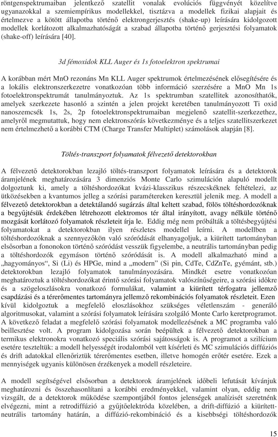 3d fémoxidok KLL Auger és 1s fotoelektron spektrumai A korábban mért MnO rezonáns Mn KLL Auger spektrumok értelmezésének elősegítésére és a lokális elektronszerkezetre vonatkozóan több információ