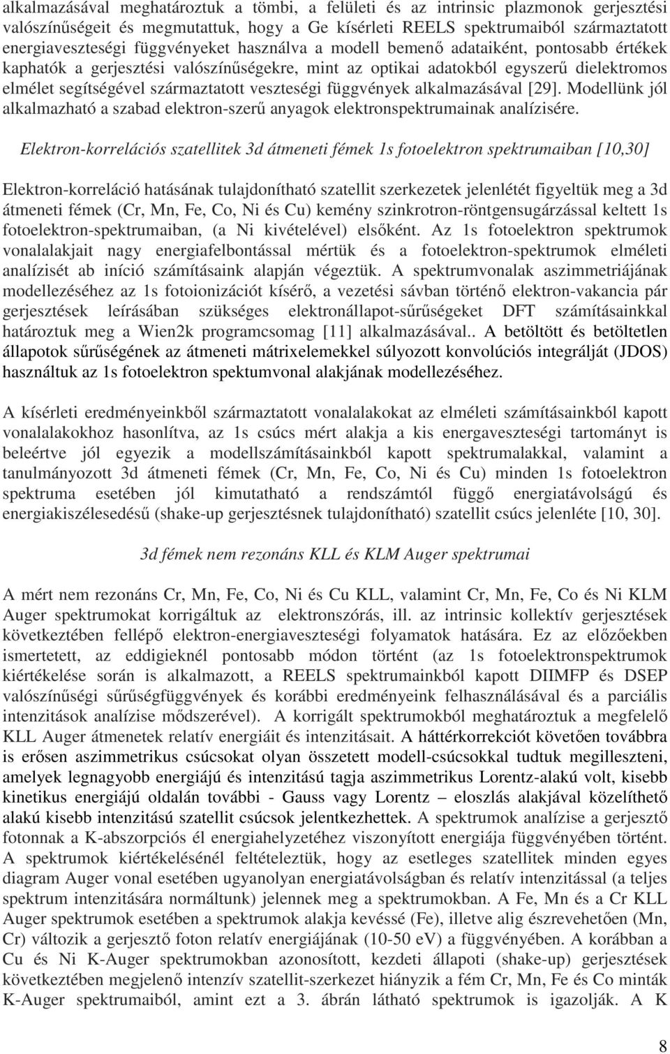 veszteségi függvények alkalmazásával [29]. Modellünk jól alkalmazható a szabad elektron-szerű anyagok elektronspektrumainak analízisére.