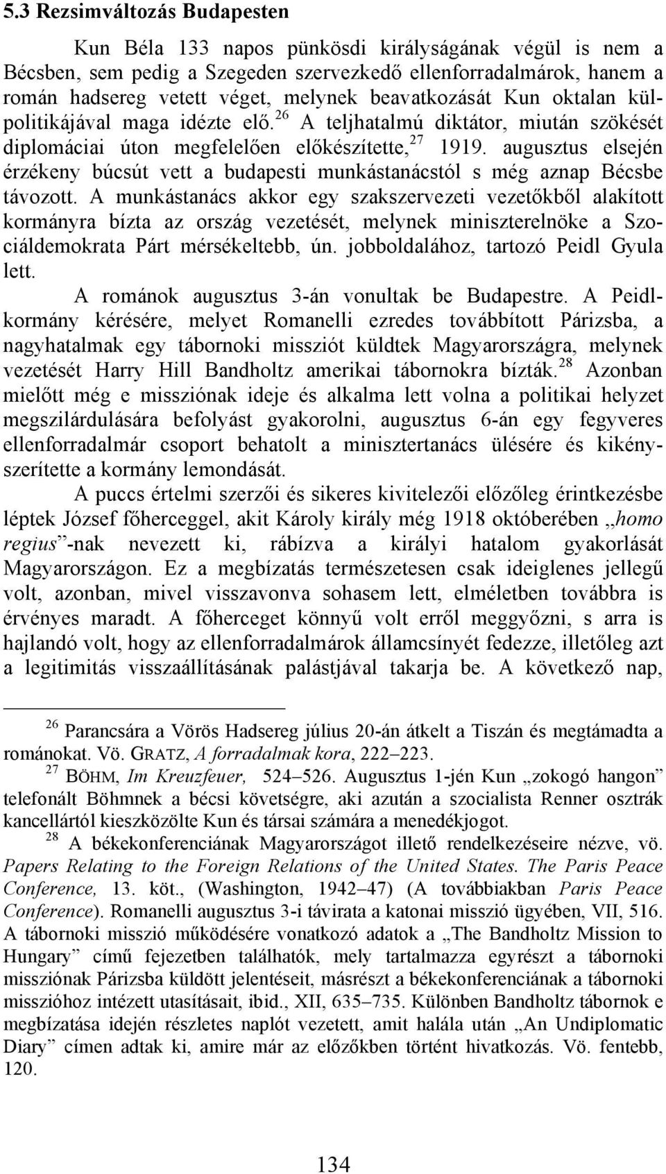 augusztus elsején érzékeny búcsút vett a budapesti munkástanácstól s még aznap Bécsbe távozott.