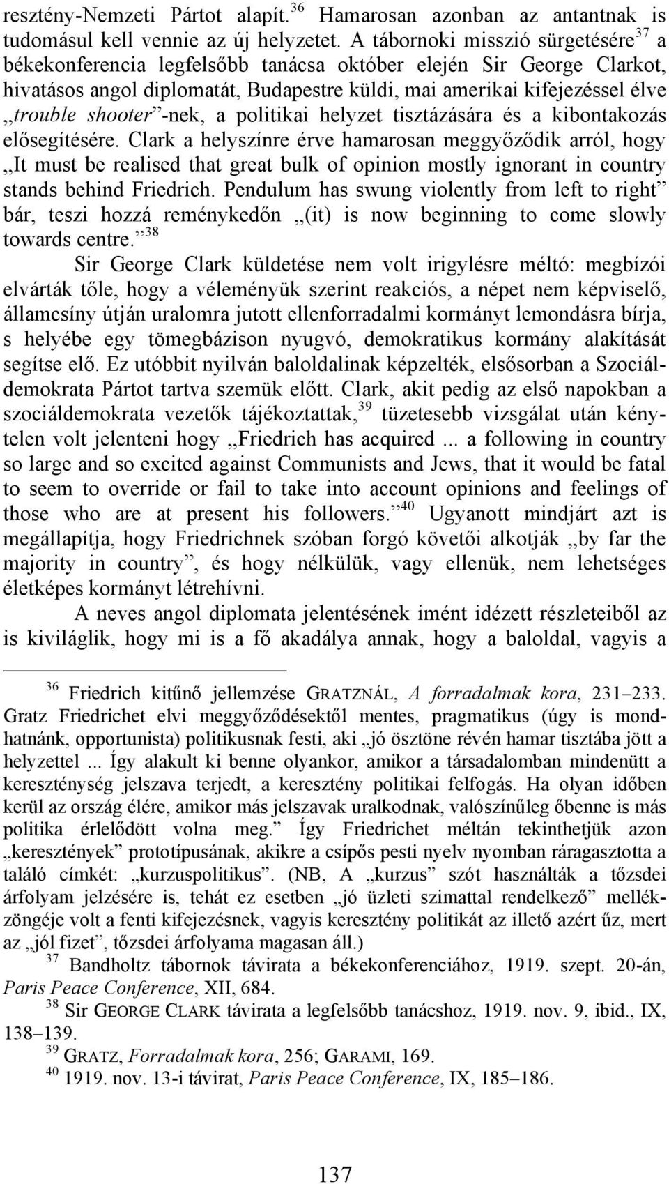 -nek, a politikai helyzet tisztázására és a kibontakozás elősegítésére.