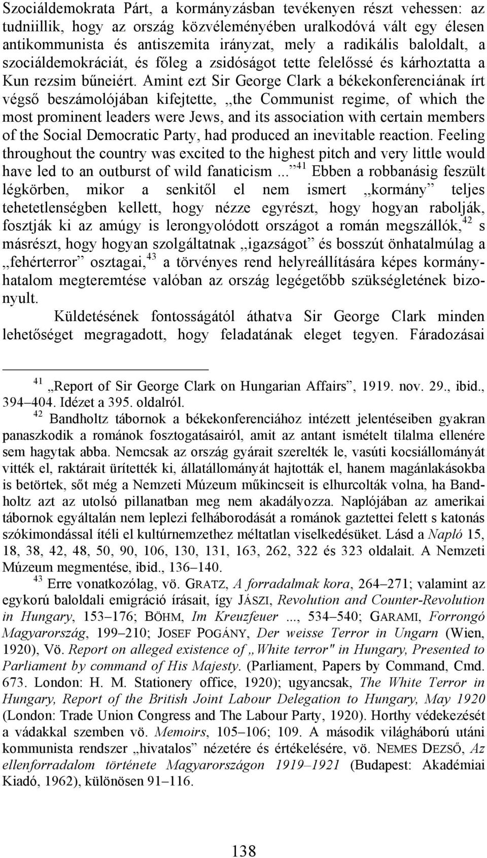 Amint ezt Sir George Clark a békekonferenciának írt végső beszámolójában kifejtette, the Communist regime, of which the most prominent leaders were Jews, and its association with certain members of