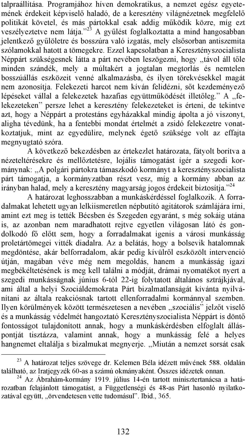 veszélyeztetve nem látja. 23 A gyűlést foglalkoztatta a mind hangosabban jelentkező gyűlöletre és bosszúra való izgatás, mely elsősorban antiszemita szólamokkal hatott a tömegekre.