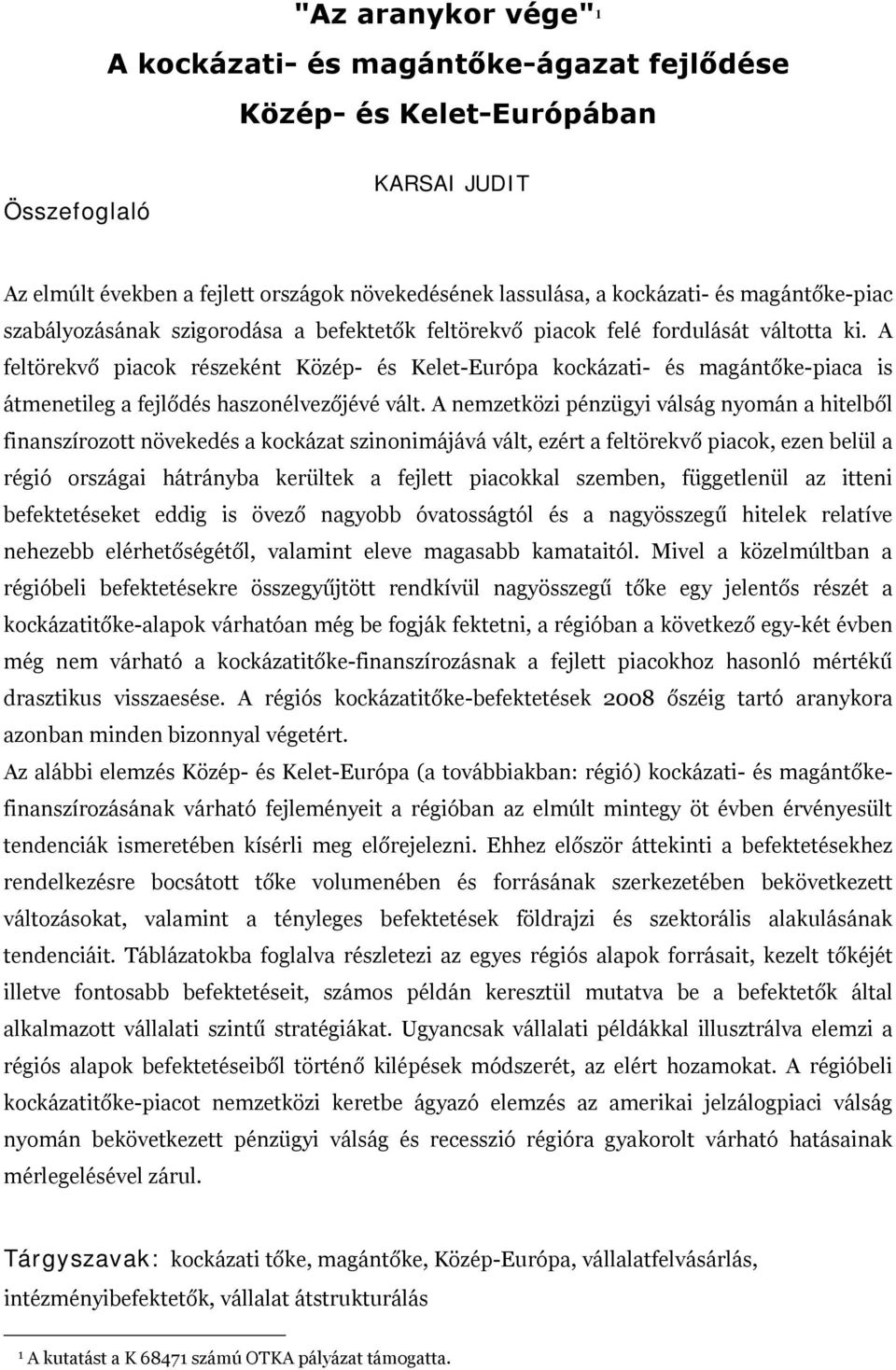 A feltörekvő piacok részeként Közép- és Kelet-Európa kockázati- és magántőke-piaca is átmenetileg a fejlődés haszonélvezőjévé vált.