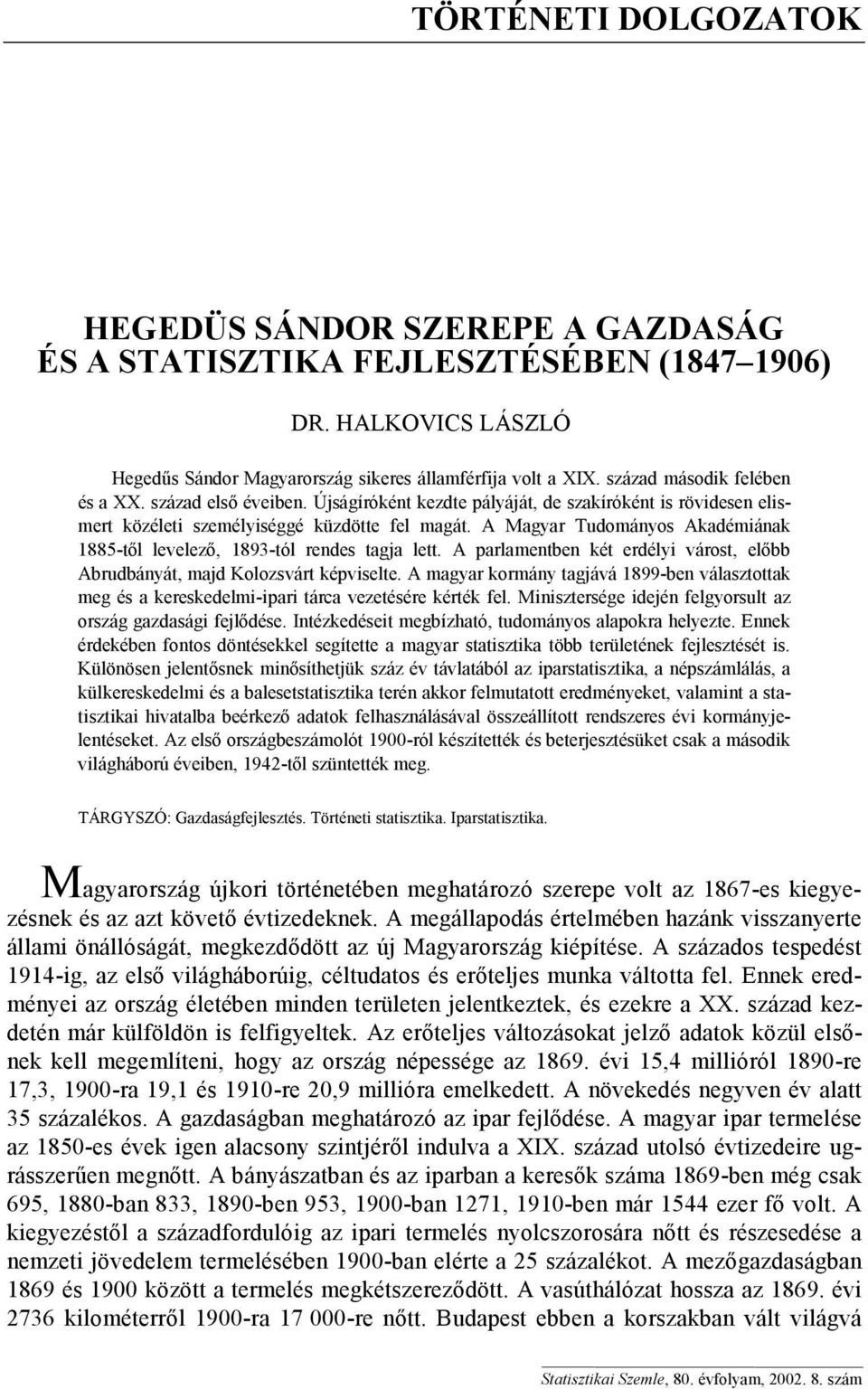 A Magyar Tudományos Akadémiának 1885-től levelező, 1893-tól rendes tagja lett. A parlamentben két erdélyi várost, előbb Abrudbányát, majd Kolozsvárt képviselte.