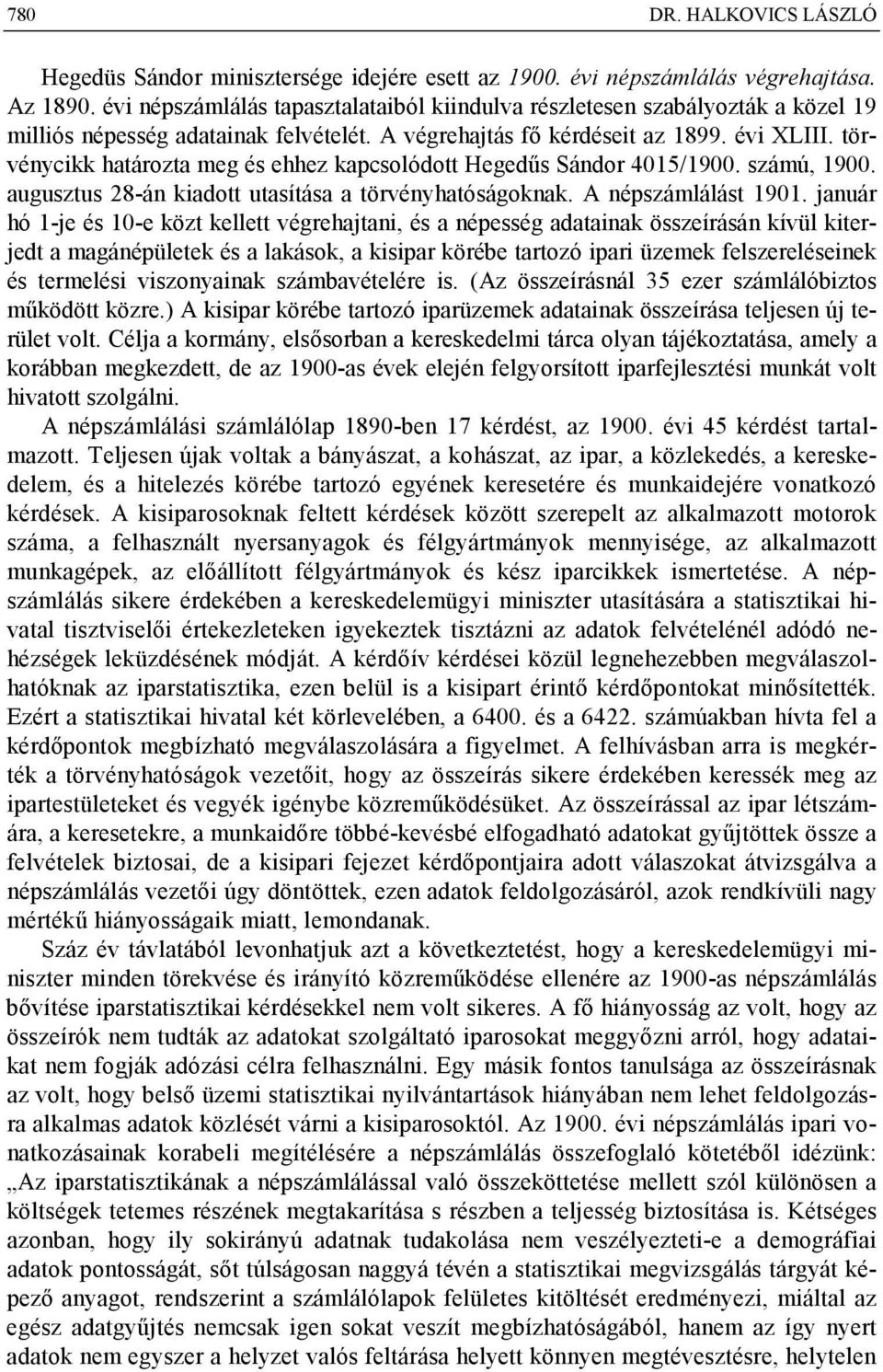 törvénycikk határozta meg és ehhez kapcsolódott Hegedűs Sándor 4015/1900. számú, 1900. augusztus 28-án kiadott utasítása a törvényhatóságoknak. A népszámlálást 1901.